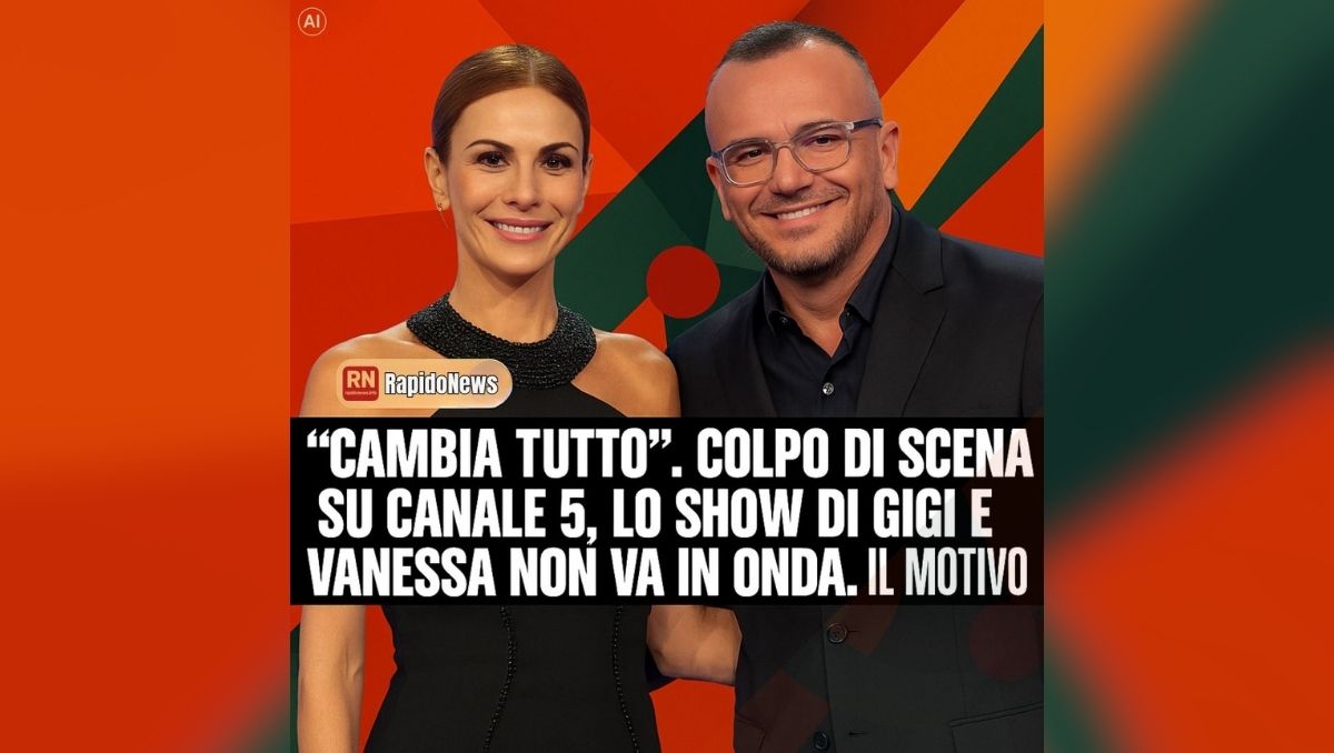 Colpo di scena su Canale 5, lo show di Gigi e Vanessa non va in onda stasera. Il motivo…